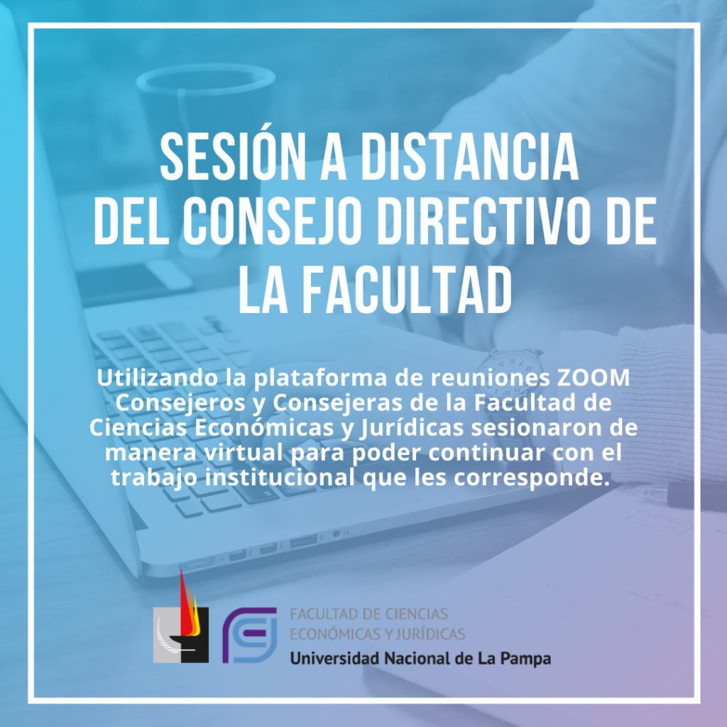 El Consejo Directivo de la Facultad de Ciencias Económicas y Jurídicas sesionó a distancia