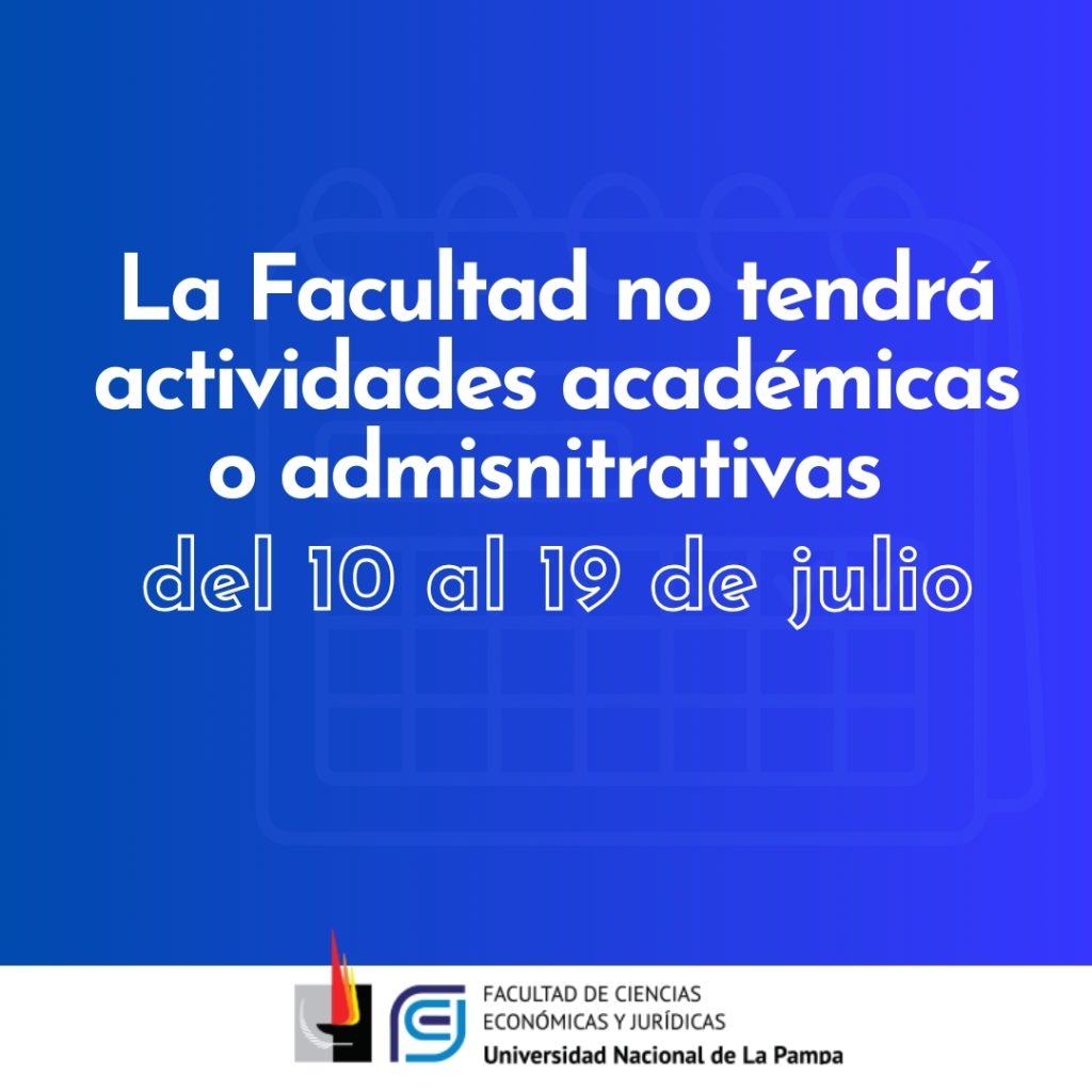 La FCEyJ no tendrá actividades administrativas ni académicas del 10 al 19 de julio
